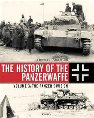 History of the Panzerwaffe: Volume 3: The Panzer Division цена и информация | Исторические книги | 220.lv