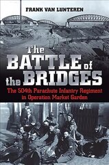 Battle of the Bridges: The 504th Parachute Infantry Regiment in Operation Market Garden cena un informācija | Vēstures grāmatas | 220.lv
