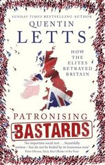 Patronising Bastards: How the Elites Betrayed Britain cena un informācija | Fantāzija, fantastikas grāmatas | 220.lv