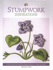 Stumpwork Inspirations: 8 of the World's Most Beautiful Stumpwork Projects, to Delight and Inspire цена и информация | Книги о питании и здоровом образе жизни | 220.lv