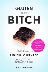 Gluten Is My Bitch: Rants, Recipes, and Ridiculousness for the Gluten-Free цена и информация | Книги рецептов | 220.lv