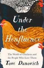 Under the Henfluence: The World of Chickens and the People Who Love Them цена и информация | Книги о питании и здоровом образе жизни | 220.lv