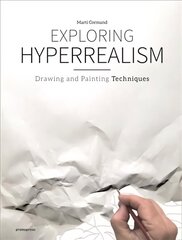 Exploring Hyperrealism: Drawing and Painting Techniques: Drawing and Painting Techniques цена и информация | Книги о питании и здоровом образе жизни | 220.lv