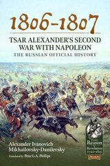 1806-1807 - Tsar Alexander's Second War with Napoleon: The Russian Official History cena un informācija | Vēstures grāmatas | 220.lv