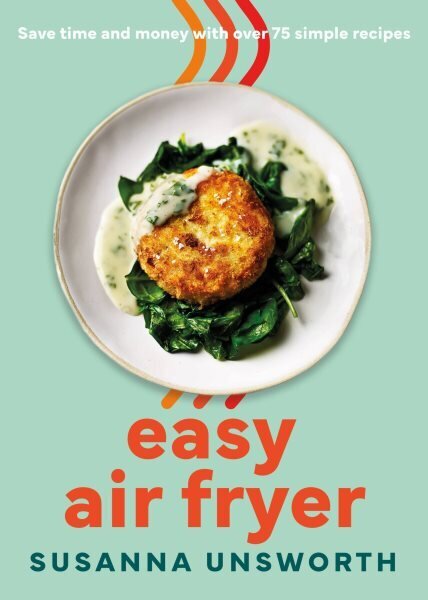Easy Air Fryer: 75 simple recipes with UK measurements cena un informācija | Pavārgrāmatas | 220.lv
