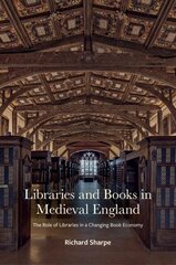 Libraries and Books in Medieval England: The Role of Libraries in a Changing Book Economy cena un informācija | Vēstures grāmatas | 220.lv