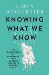 Knowing What We Know: The Transmission of Knowledge: from Ancient Wisdom to Modern Magic цена и информация | Исторические книги | 220.lv