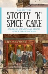 Stotty 'n' Spice Cake: Stories and traditional recipes of North East cooking Revised edition цена и информация | Книги рецептов | 220.lv