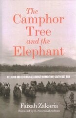 Camphor Tree and the Elephant: Religion and Ecological Change in Maritime Southeast Asia цена и информация | Исторические книги | 220.lv