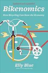 Bikenomics (2nd Edition): How Bicycling Can Save the Economy Expanded, Revised цена и информация | Книги о питании и здоровом образе жизни | 220.lv