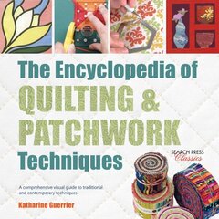 Encyclopedia of Quilting & Patchwork Techniques: A Comprehensive Visual Guide to Traditional and Contemporary Techniques cena un informācija | Grāmatas par veselīgu dzīvesveidu un uzturu | 220.lv