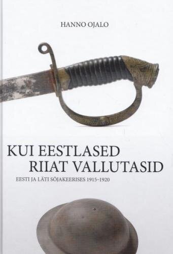 Kui eestlased Riiat vallutasid цена и информация | Vēstures grāmatas | 220.lv