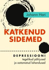 Katkenud sidemed: depressiooni tegelikud põhjused ja ootamatud lahendused cena un informācija | Grāmatas par veselīgu dzīvesveidu un uzturu | 220.lv