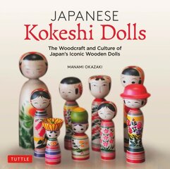 Japanese Kokeshi Dolls: The Woodcraft and Culture of Japan's Iconic Wooden Dolls cena un informācija | Grāmatas par veselīgu dzīvesveidu un uzturu | 220.lv