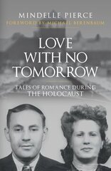 Love with No Tomorrow: Tales of Romance During the Holocaust cena un informācija | Vēstures grāmatas | 220.lv