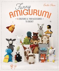 Funny Amigurumi: 16 Creatures & Their Accessories to Crochet цена и информация | Книги о питании и здоровом образе жизни | 220.lv