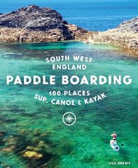Paddle Boarding South West England: 100 places to SUP, canoe, and kayak in Cornwall, Devon, Dorset, Somerset, Wiltshire and Bristol cena un informācija | Grāmatas par veselīgu dzīvesveidu un uzturu | 220.lv