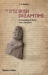 In Search of the Irish Dreamtime: Archaeology & Early Irish Literature цена и информация | Исторические книги | 220.lv