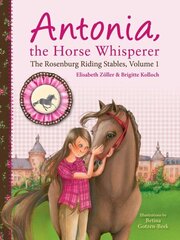 Antonia, the Horse Whisperer: The Rosenburg Riding Stables, Volume 1 цена и информация | Книги для подростков  | 220.lv