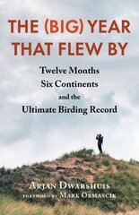 (Big) Year that Flew By: Twelve Months, Six Continents, and the Ultimate Birding Record цена и информация | Книги о питании и здоровом образе жизни | 220.lv