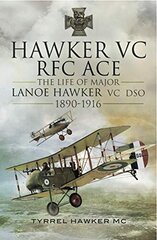 Hawker VC: The First RFC Ace: The Life of Major Lanoe Hawker VC DSO 1890 - 1916 cena un informācija | Vēstures grāmatas | 220.lv