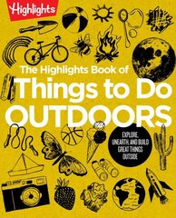 Highlights Book of Things to Do Outdoors: Explore, Unearth, and Build Great Things Outside цена и информация | Книги для подростков и молодежи | 220.lv
