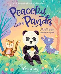 Peaceful Like a Panda: 30 Mindful Moments for Playtime, Mealtime, Bedtime-or Anytime! цена и информация | Книги для подростков и молодежи | 220.lv