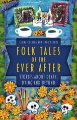 Folk Tales of the Ever After: Stories about Death, Dying and Beyond цена и информация | Фантастика, фэнтези | 220.lv