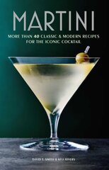 Martini: More Than 30 Classic and Modern Recipes for the Iconic Cocktail цена и информация | Книги рецептов | 220.lv