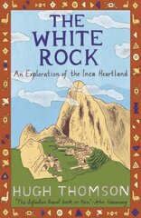 White Rock: An Exploration of the Inca Heartland New edition cena un informācija | Vēstures grāmatas | 220.lv