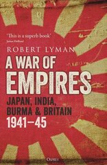 War of Empires: Japan, India, Burma & Britain: 1941-45 цена и информация | Исторические книги | 220.lv