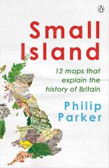 Small Island: 12 Maps That Explain The History of Britain цена и информация | Исторические книги | 220.lv