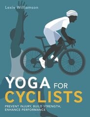 Yoga for Cyclists: Prevent injury, build strength, enhance performance цена и информация | Книги о питании и здоровом образе жизни | 220.lv