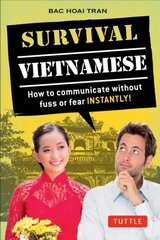 Survival Vietnamese: How to Communicate without Fuss or Fear - Instantly! (Vietnamese Phrasebook & Dictionary), Vietnamese Phrasebook cena un informācija | Svešvalodu mācību materiāli | 220.lv