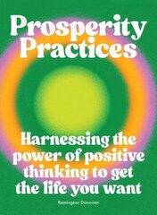 Prosperity Practices: Harnessing the Power of Positive Thinking to Get the Life You Want cena un informācija | Pašpalīdzības grāmatas | 220.lv