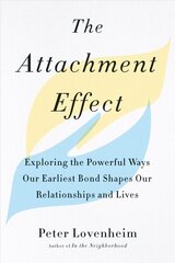 Attachment Effect: Exploring the Powerful Ways Our Earliest Bond Shapes Our Relationships and Lives cena un informācija | Pašpalīdzības grāmatas | 220.lv
