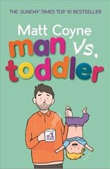 Man vs. Toddler: The Trials and Triumphs of Toddlerdom cena un informācija | Pašpalīdzības grāmatas | 220.lv