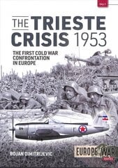 Trieste Crisis 1953: The First Cold War Confrontation in Europe цена и информация | Исторические книги | 220.lv