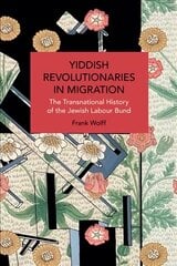 Yiddish Revolutionaries in Migration: The Transnational History of the Jewish Labour Bund cena un informācija | Sociālo zinātņu grāmatas | 220.lv