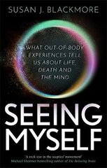 Seeing Myself: What Out-of-body Experiences Tell Us About Life, Death and the Mind цена и информация | Самоучители | 220.lv