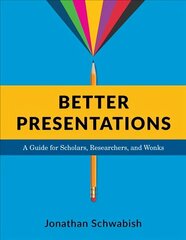 Better Presentations: A Guide for Scholars, Researchers, and Wonks цена и информация | Книги по экономике | 220.lv