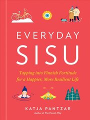 Everyday Sisu: Tapping into Finnish Fortitude for a Happier, More Resilient Life cena un informācija | Pašpalīdzības grāmatas | 220.lv