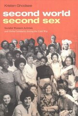 Second World, Second Sex: Socialist Women's Activism and Global Solidarity during the Cold War cena un informācija | Vēstures grāmatas | 220.lv