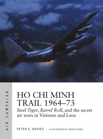 Ho Chi Minh Trail 1964-73: Steel Tiger, Barrel Roll, and the secret air wars in Vietnam and Laos цена и информация | Sociālo zinātņu grāmatas | 220.lv