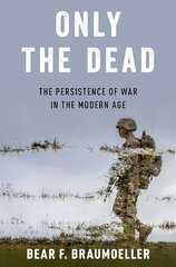 Only the Dead: The Persistence of War in the Modern Age цена и информация | Книги по социальным наукам | 220.lv