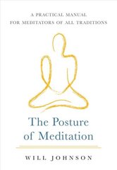 Posture of Meditation: A Practical Manual for Meditators of All Traditions cena un informācija | Pašpalīdzības grāmatas | 220.lv
