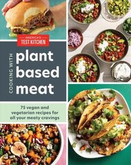 Cooking with Plant-Based Meat: 75 Satisfying Recipes Using Next-Generation Meat Alternatives cena un informācija | Pavārgrāmatas | 220.lv