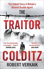 Traitor of Colditz: The Untold Story of Britain's Bravest Double Agent cena un informācija | Vēstures grāmatas | 220.lv