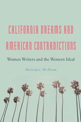 California Dreams and American Contradictions: Women Writers and the Western Ideal cena un informācija | Vēstures grāmatas | 220.lv