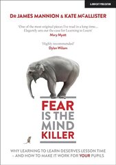 Fear Is The Mind Killer: Why Learning to Learn deserves lesson time - and how to make it work for your pupils: Why Learning to Learn deserves lesson time - and how to make it work for your pupils cena un informācija | Sociālo zinātņu grāmatas | 220.lv